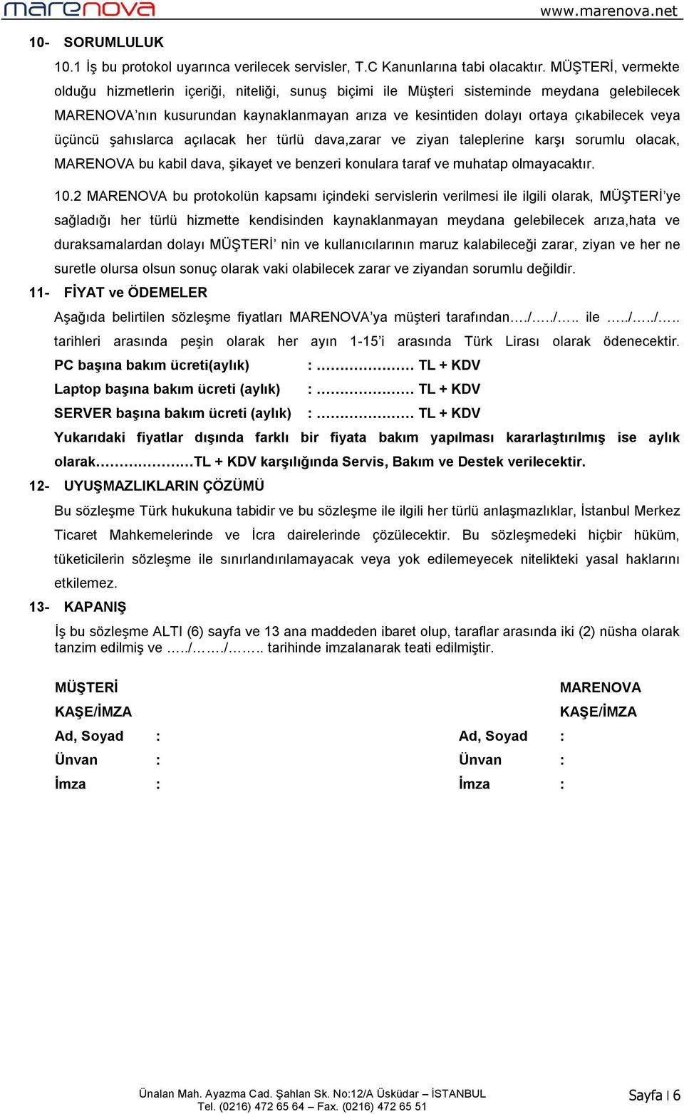 veya üçüncü şahıslarca açılacak her türlü dava,zarar ve ziyan taleplerine karşı sorumlu olacak, MARENOVA bu kabil dava, şikayet ve benzeri konulara taraf ve muhatap olmayacaktır. 10.