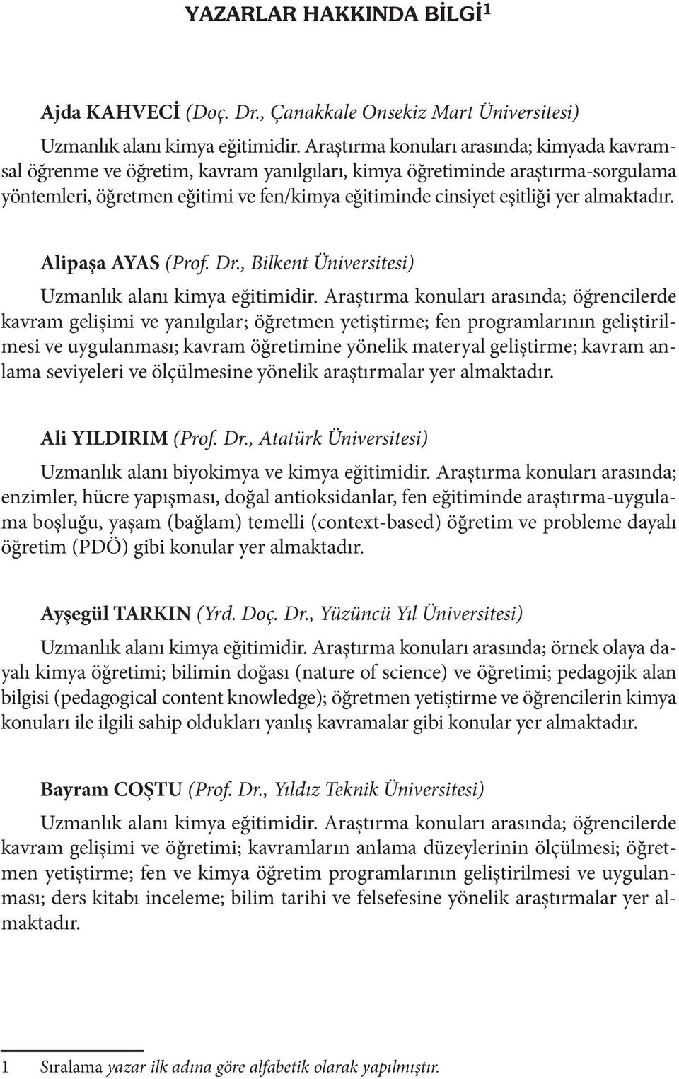 almaktadır. Alipaşa AYAS (Prof. Dr., Bilkent Üniversitesi) Uzmanlık alanı kimya eğitimidir.