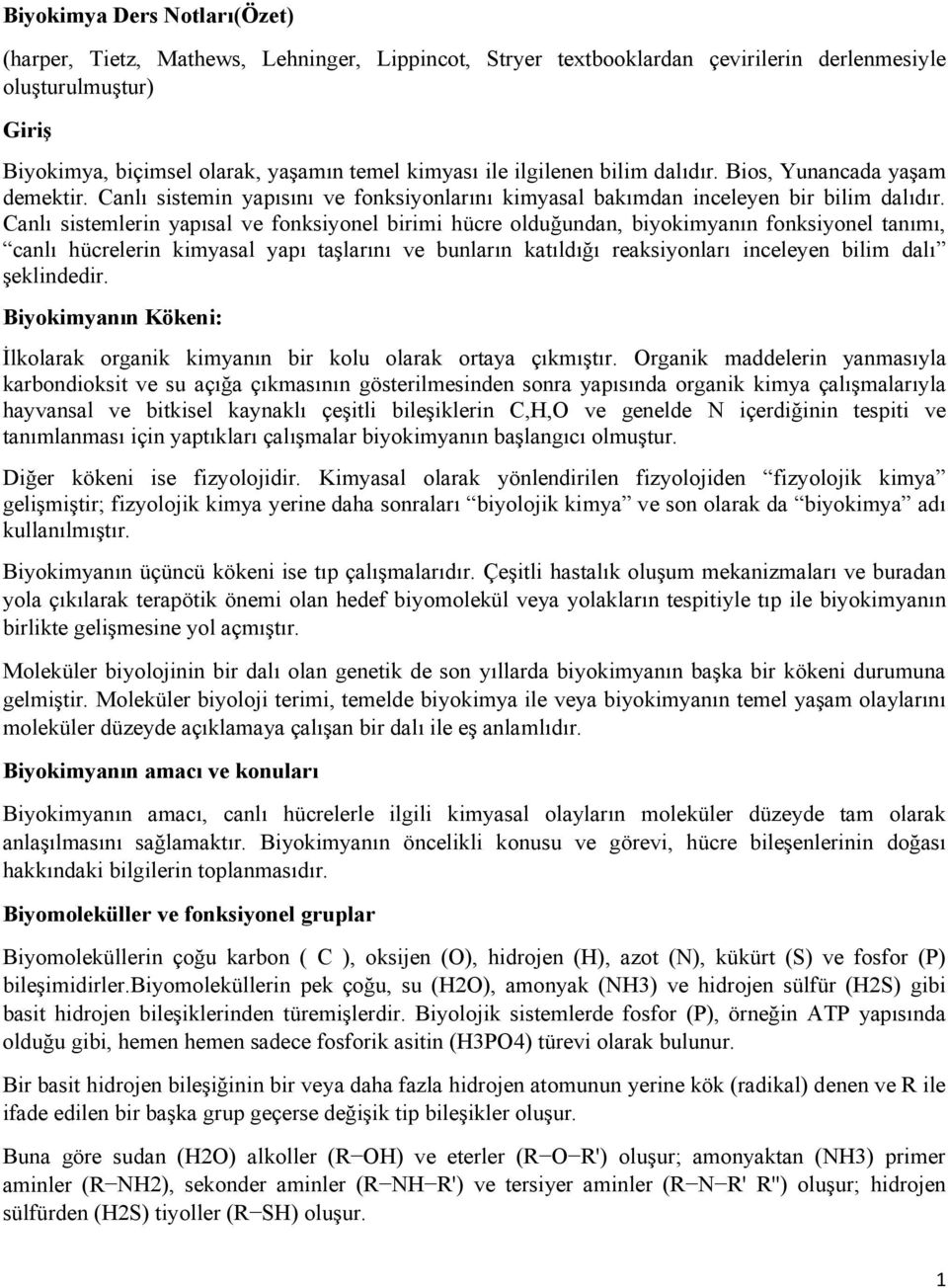 Canlı sistemlerin yapısal ve fonksiyonel birimi hücre olduğundan, biyokimyanın fonksiyonel tanımı, canlı hücrelerin kimyasal yapı taşlarını ve bunların katıldığı reaksiyonları inceleyen bilim dalı