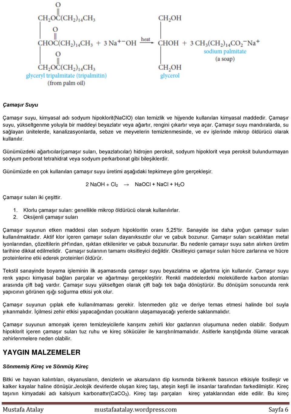 Çamaşır suyu mandıralarda, su sağlayan ünitelerde, kanalizasyonlarda, sebze ve meyvelerin temizlenmesinde, ve ev işlerinde mikrop öldürücü olarak kullanılır.