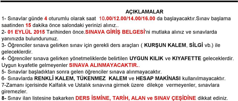 - Öğrenciler sınava gelirken yönetmeliklerde belirtilen UYGUN KILIK ve KIYAFETTE geleceklerdir. Uygun kıyafetle gelmeyenler SINAVA ALINMAYACAKTIR.