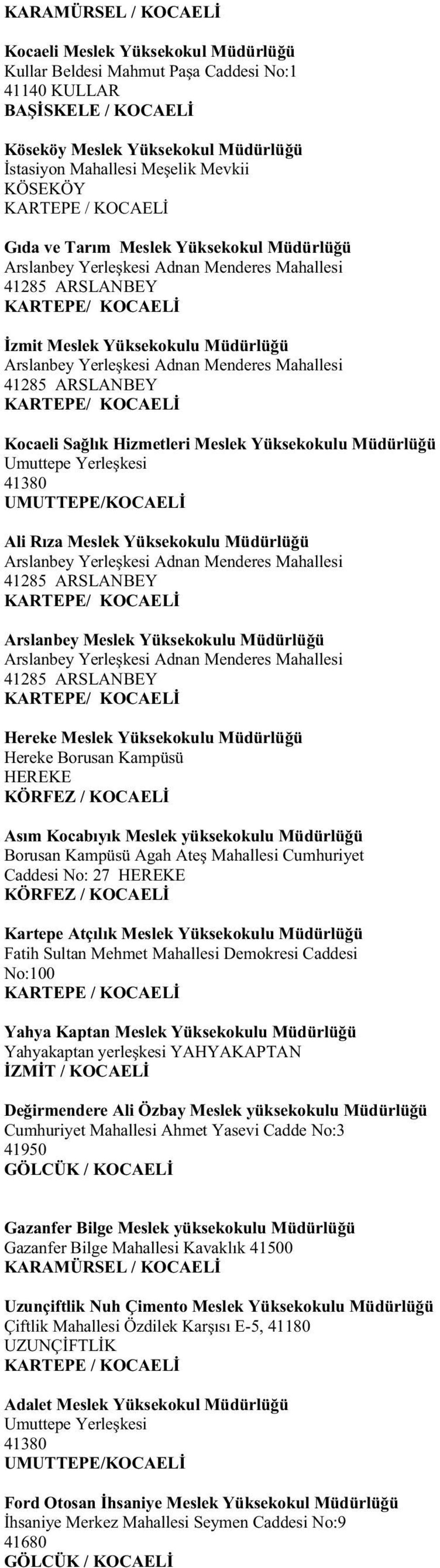 Meslek Yüksekokulu Müdürlüğü Hereke Meslek Yüksekokulu Müdürlüğü Hereke Borusan Kampüsü HEREKE KÖRFEZ / KOCAELİ Asım Kocabıyık Meslek yüksekokulu Müdürlüğü Borusan Kampüsü Agah Ateş Mahallesi