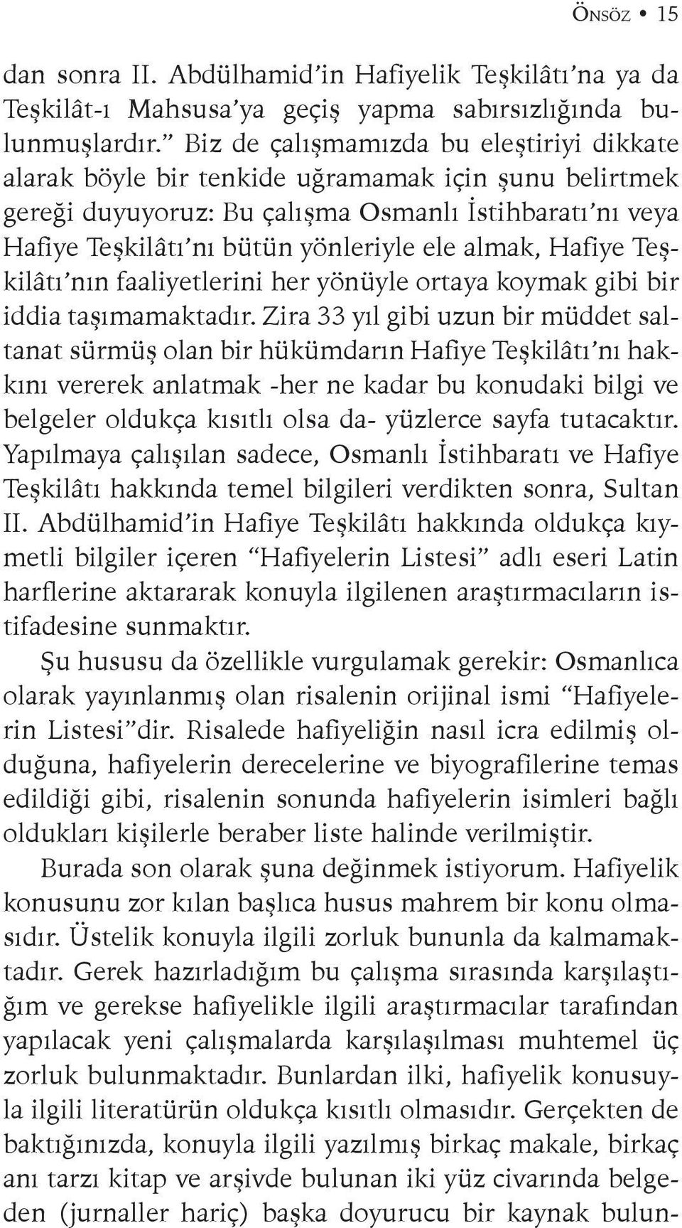 almak, Hafiye Teşkilâtı nın faaliyetlerini her yönüyle ortaya koymak gibi bir iddia taşımamaktadır.