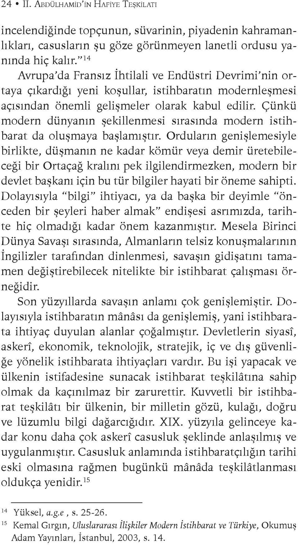 Çünkü modern dünyanın şekillenmesi sırasında modern istihbarat da oluşmaya başlamıştır.