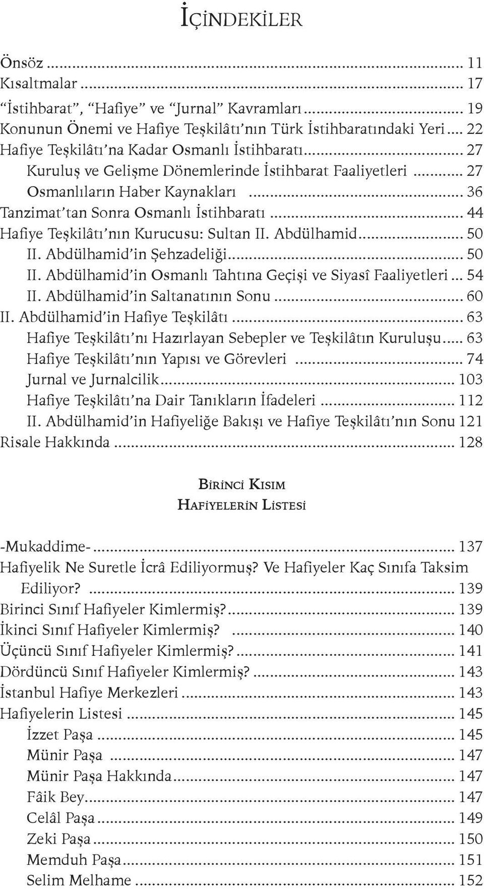 .. 44 Hafiye Teşkilâtı nın Kurucusu: Sultan II. Abdülhamid... 50 II. Abdülhamid in Şehzadeliği... 50 II. Abdülhamid in Osmanlı Tahtına Geçişi ve Siyasî Faaliyetleri... 54 II.