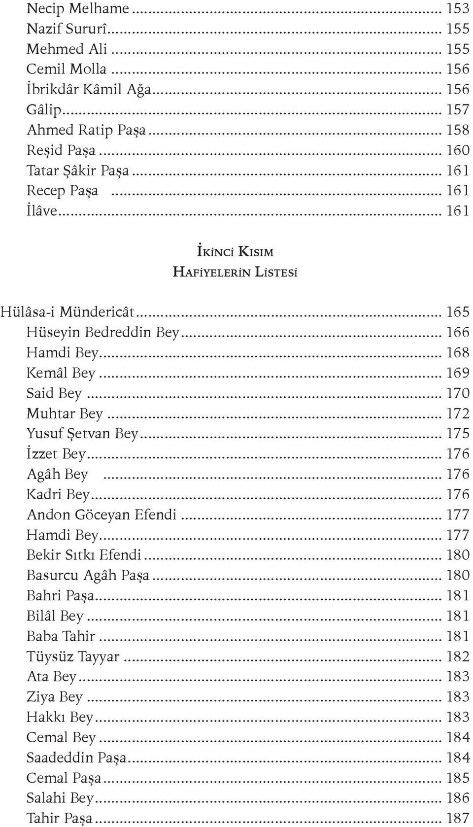 .. 172 Yusuf Şetvan Bey... 175 İzzet Bey... 176 Agâh Bey... 176 Kadri Bey... 176 Andon Göceyan Efendi... 177 Hamdi Bey... 177 Bekir Sıtkı Efendi... 180 Basurcu Agâh Paşa... 180 Bahri Paşa.