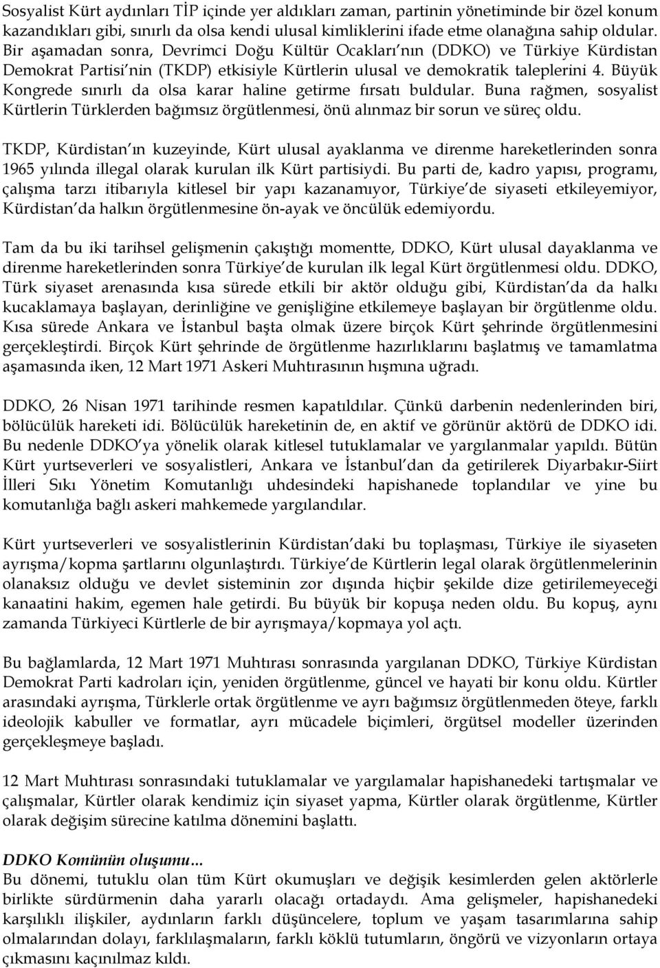 Büyük Kongrede sınırlı da olsa karar haline getirme fırsatı buldular. Buna rağmen, sosyalist Kürtlerin Türklerden bağımsız örgütlenmesi, önü alınmaz bir sorun ve süreç oldu.