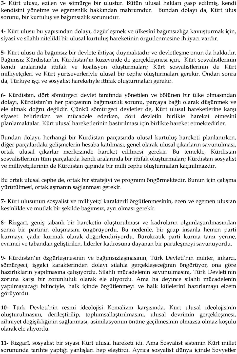 4- Kürt ulusu bu yapısından dolayı, özgürleşmek ve ülkesini bağımsızlığa kavuşturmak için, siyasi ve silahlı nitelikli bir ulusal kurtuluş hareketinin örgütlenmesine ihtiyacı vardır.