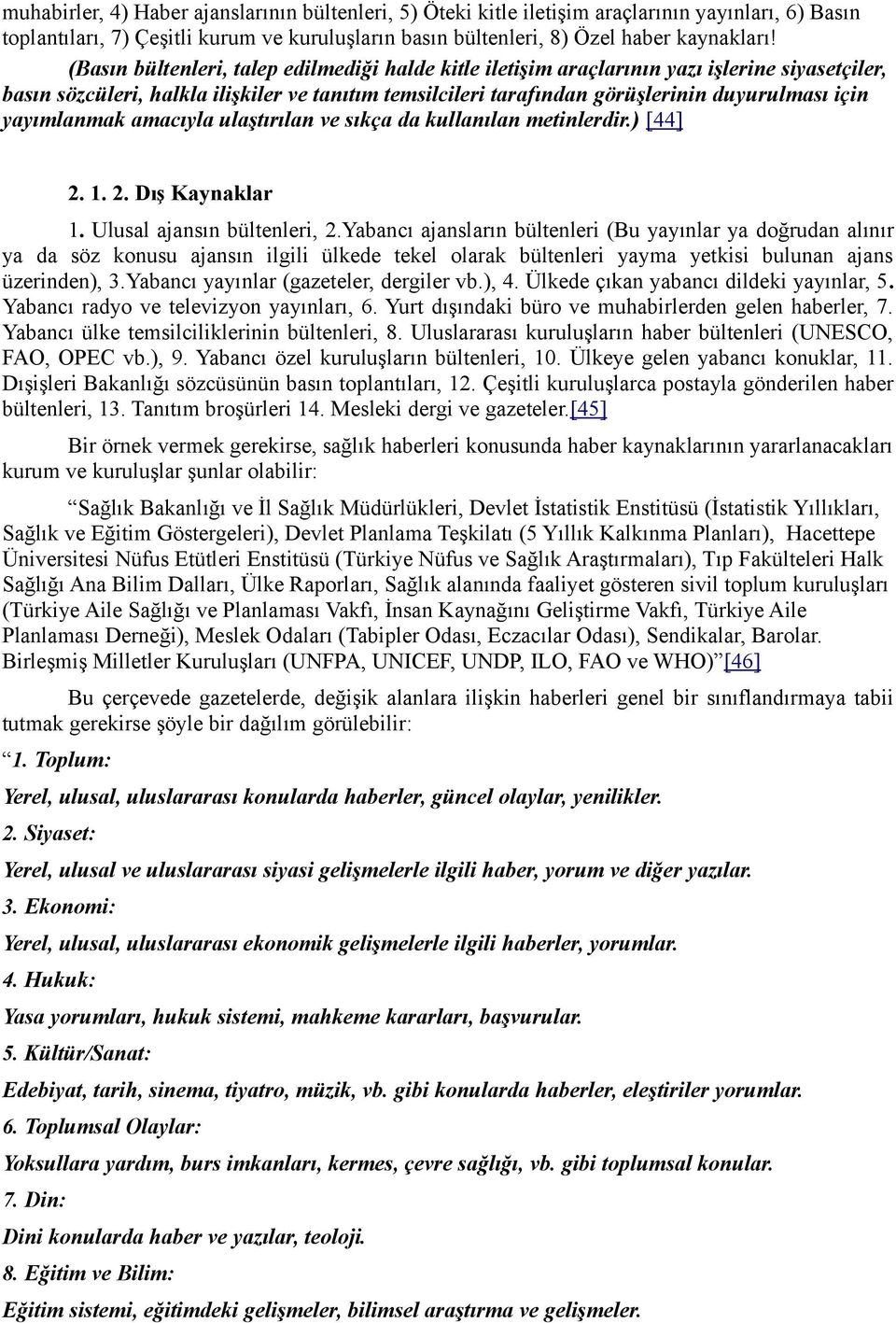 yayımlanmak amacıyla ulaştırılan ve sıkça da kullanılan metinlerdir.) [44] 2. 1. 2. Dış Kaynaklar 1. Ulusal ajansın bültenleri, 2.