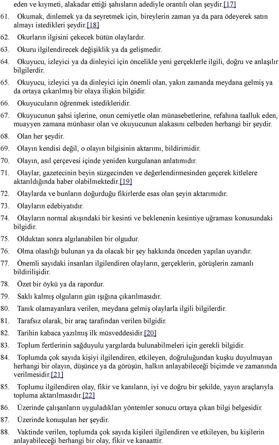 Okuyucu, izleyici ya da dinleyici için öncelikle yeni gerçeklerle ilgili, doğru ve anlaşılır bilgilerdir. 65.