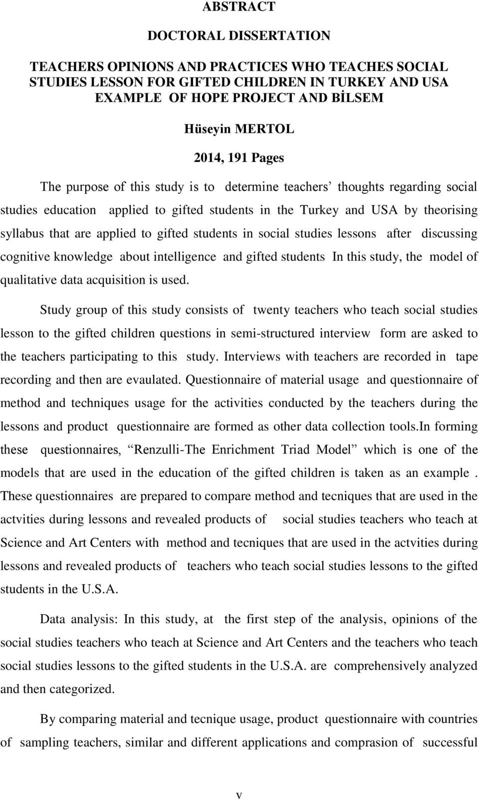 students in social studies lessons after discussing cognitive knowledge about intelligence and gifted students In this study, the model of qualitative data acquisition is used.