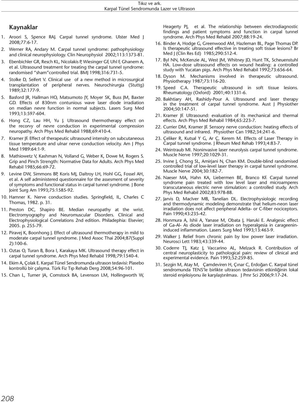 Ultrasound treatment for treating the carpal tunnel syndrome: randomised sham controlled trial. BMJ 1998;316:731-5. 4. Stolke D, Seifert V.