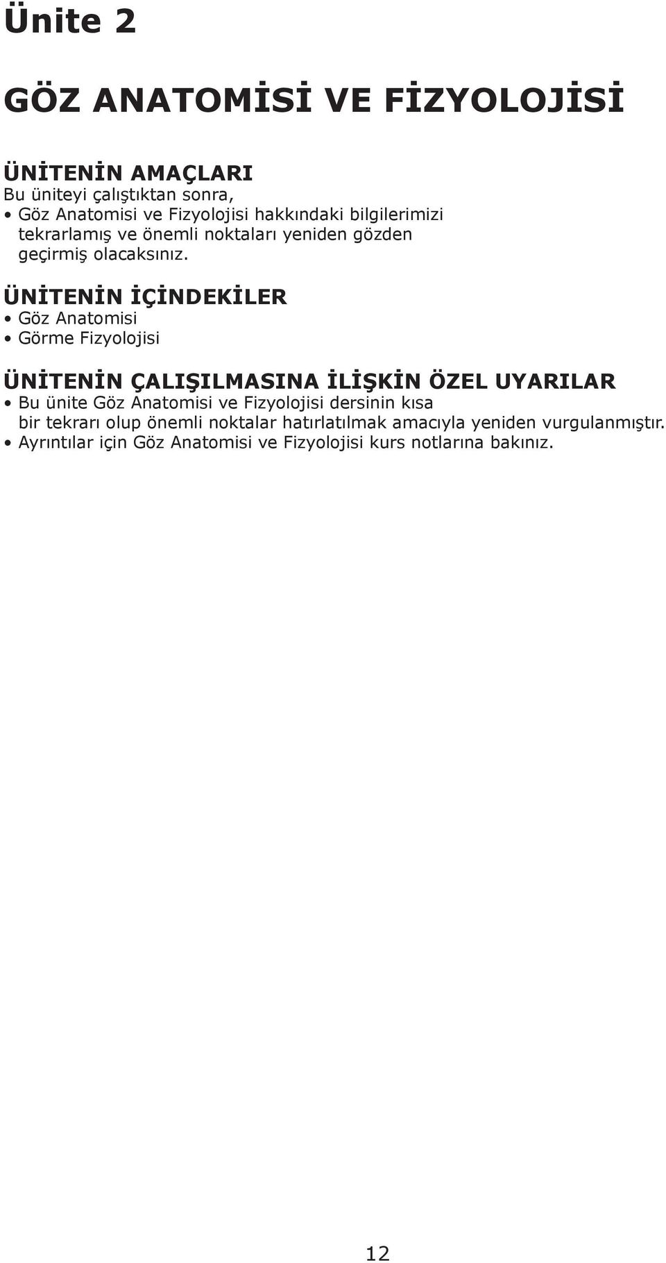 ÜNİTENİN İÇİNDEKİLER Göz Anatomisi Görme Fizyolojisi ÜNİTENİN ÇALIŞILMASINA İLİŞKİN ÖZEL UYARILAR Bu ünite Göz Anatomisi ve