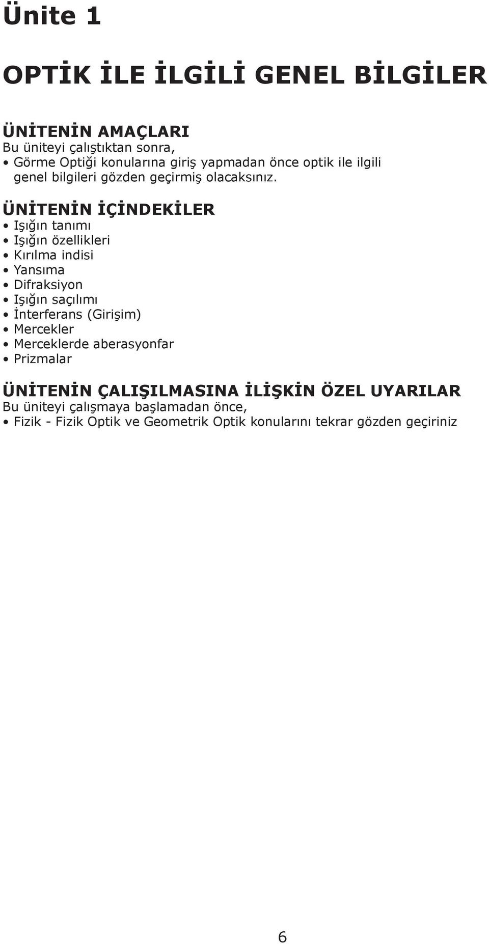 ÜNİTENİN İÇİNDEKİLER Işığın tanımı Işığın özellikleri Kırılma indisi Yansıma Difraksiyon Işığın saçılımı İnterferans (Girişim)