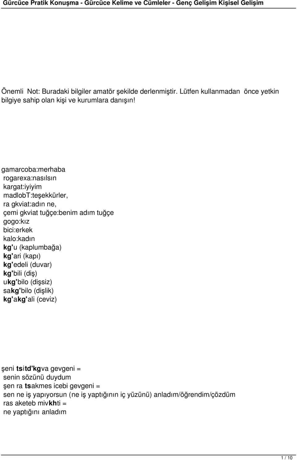 kalo:kadın kg'u (kaplumbağa) kg'ari (kapı) kg'edeli (duvar) kg'bili (diş) ukg'bilo (dişsiz) sakg'bilo (dişlik) kg'akg'ali (ceviz) şeni tsitd'kgva