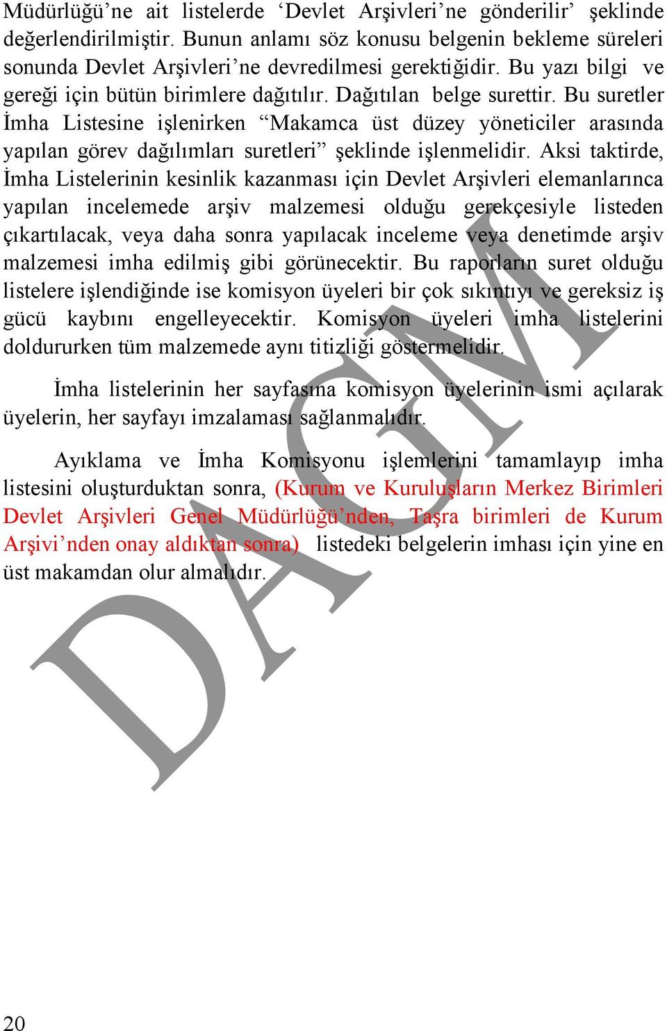 Bu suretler İmha Listesine işlenirken Makamca üst düzey yöneticiler arasında yapılan görev dağılımları suretleri şeklinde işlenmelidir.