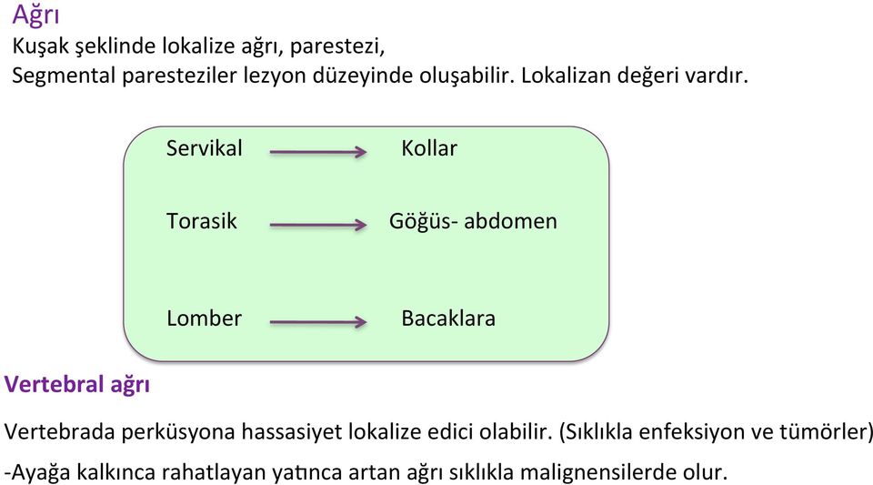 Servikal Kollar Torasik Göğüs- abdomen Lomber Bacaklara Vertebral ağrı Vertebrada