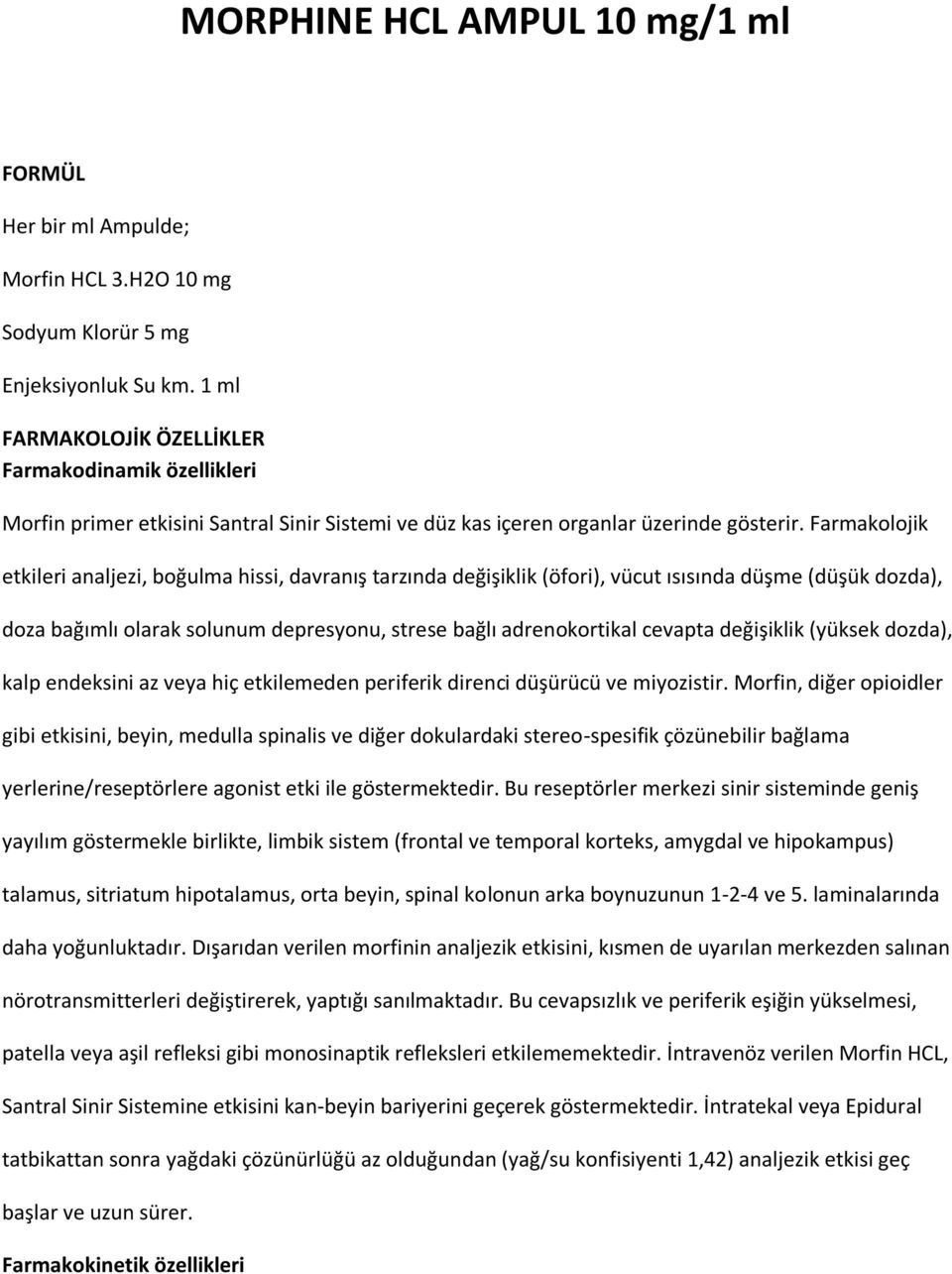 Farmakolojik etkileri analjezi, boğulma hissi, davranış tarzında değişiklik (öfori), vücut ısısında düşme (düşük dozda), doza bağımlı olarak solunum depresyonu, strese bağlı adrenokortikal cevapta