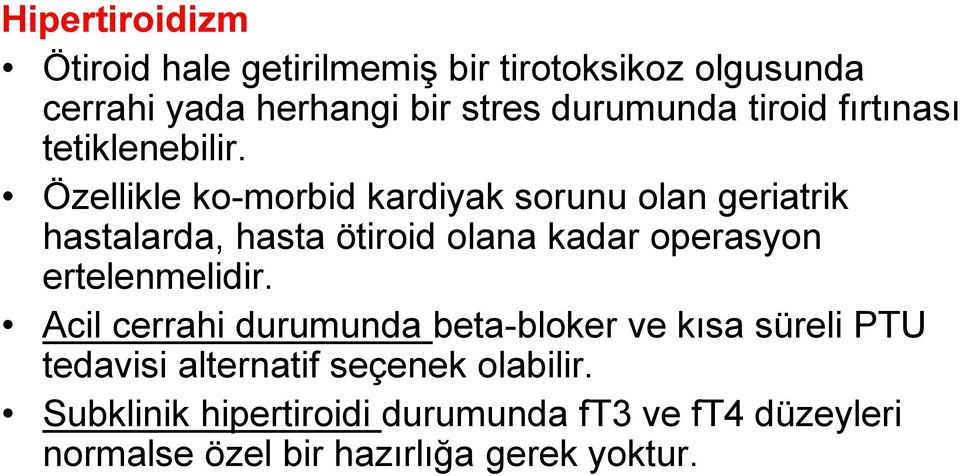 Özellikle ko-morbid kardiyak sorunu olan geriatrik hastalarda, hasta ötiroid olana kadar operasyon