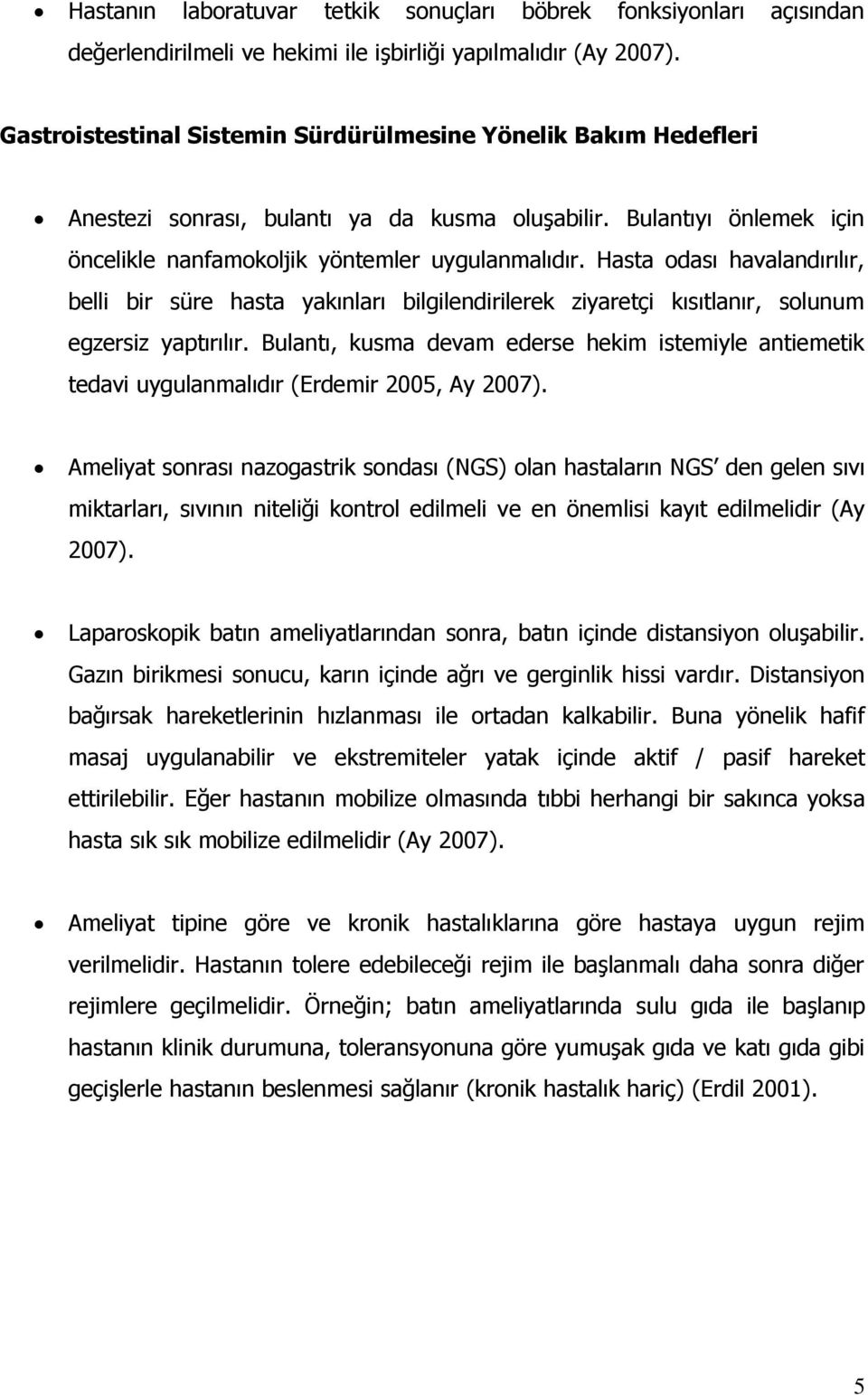 Hasta odası havalandırılır, belli bir süre hasta yakınları bilgilendirilerek ziyaretçi kısıtlanır, solunum egzersiz yaptırılır.