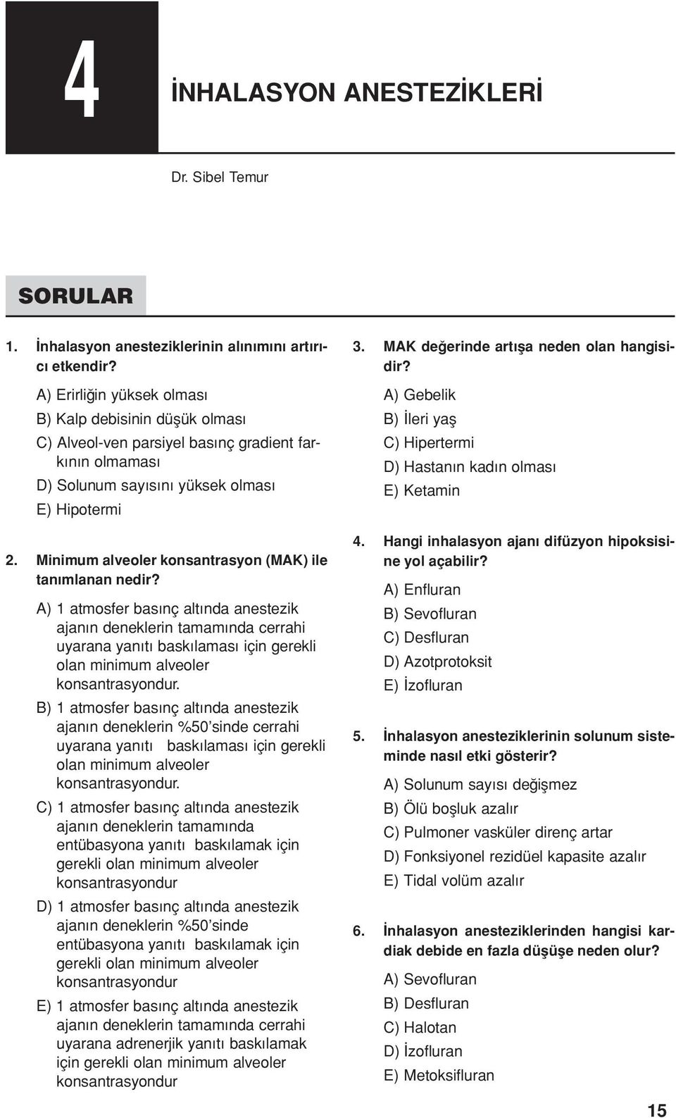 Minimum alveoler konsantrasyon (MAK) ile tanımlanan nedir?