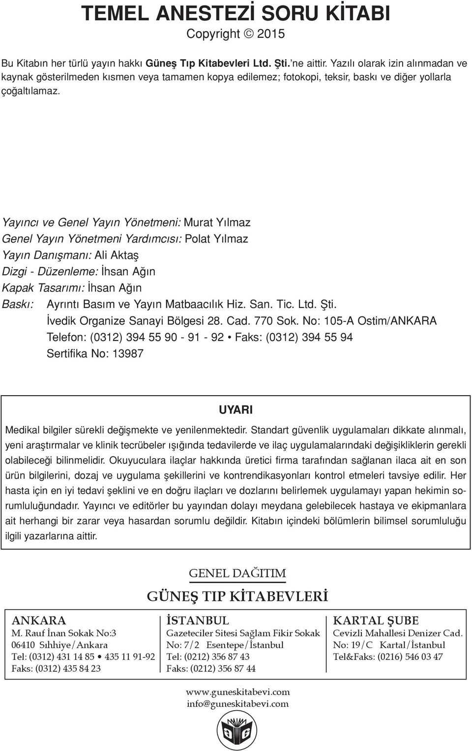 Yayıncı ve Genel Yayın Yönetmeni: Murat Yılmaz Genel Yayın Yönetmeni Yardımcısı: Polat Yılmaz Yayın Danışmanı: Ali Aktaş Dizgi - Düzenleme: İhsan Ağın Kapak Tasarımı: İhsan Ağın Baskı: Ayrıntı Basım