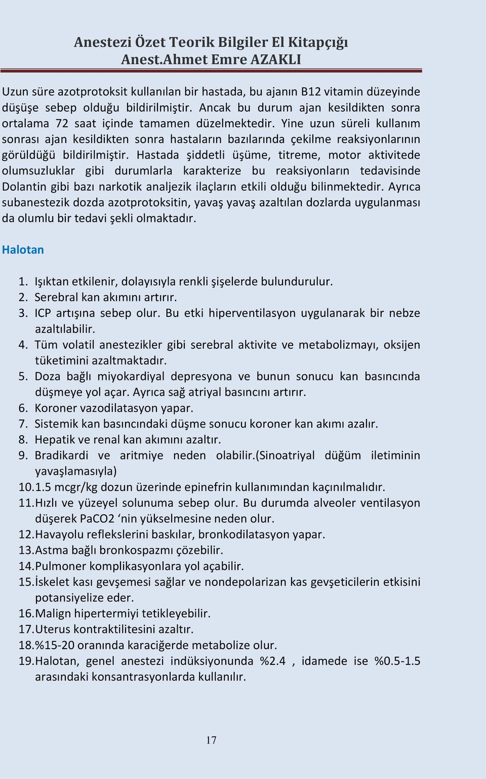 Hastada şiddetli üşüme, titreme, motor aktivitede olumsuzluklar gibi durumlarla karakterize bu reaksiyonların tedavisinde Dolantin gibi bazı narkotik analjezik ilaçların etkili olduğu bilinmektedir.