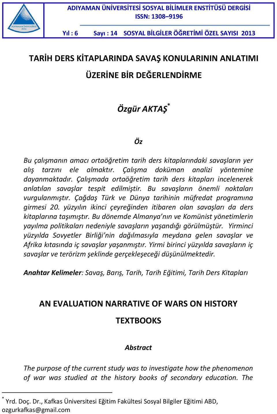 Çalışmada ortaöğretim tarih ders kitapları incelenerek anlatılan savaşlar tespit edilmiştir. Bu savaşların önemli noktaları vurgulanmıştır.