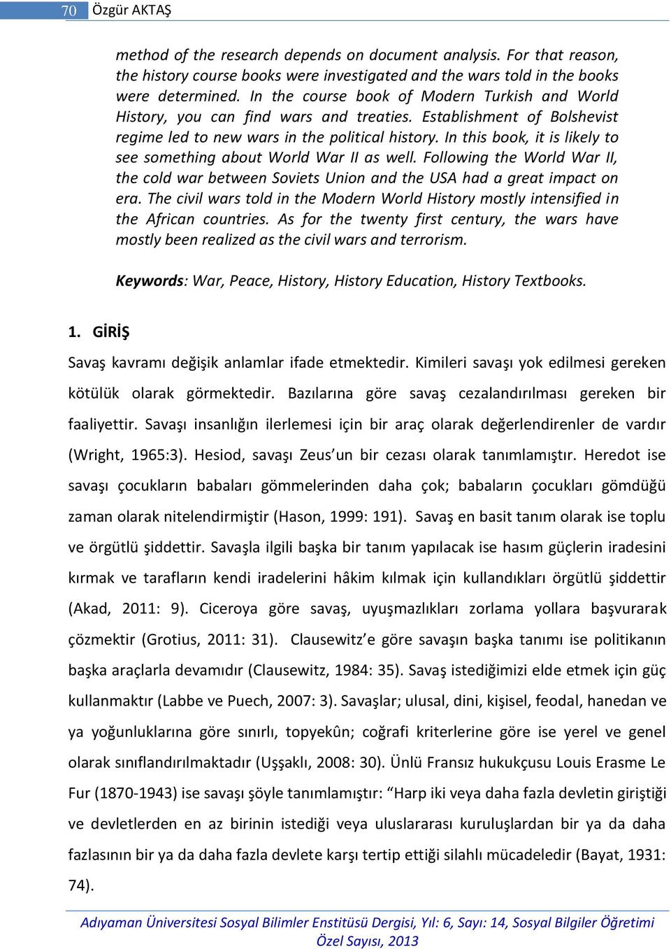 In this book, it is likely to see something about World War II as well. Following the World War II, the cold war between Soviets Union and the USA had a great impact on era.