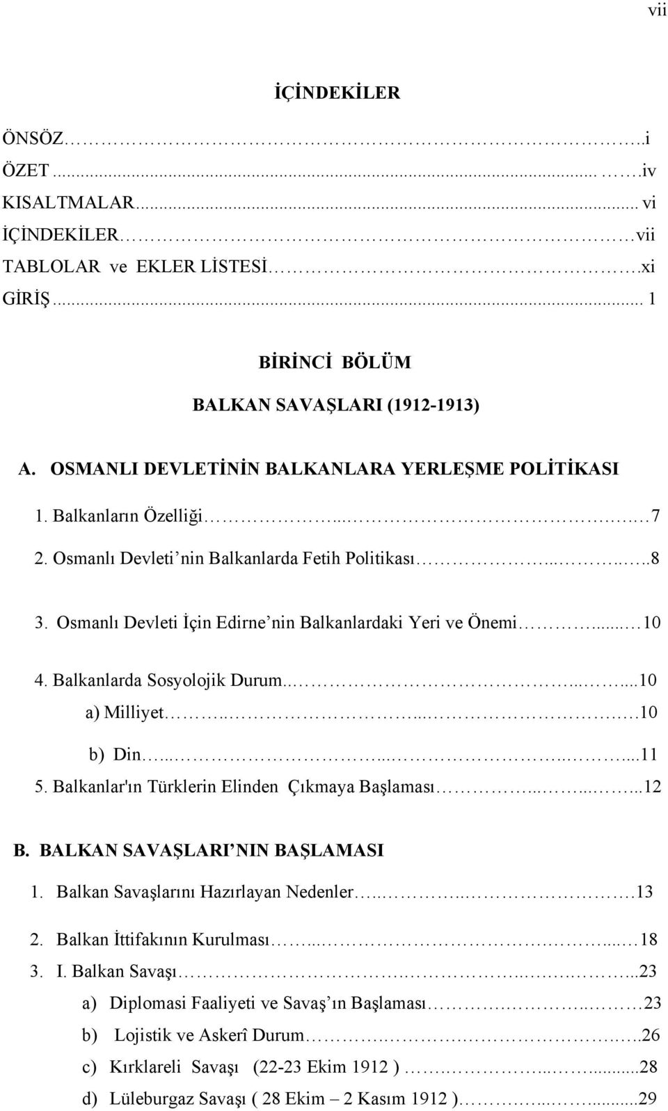 Osmanlı Devleti İçin Edirne nin Balkanlardaki Yeri ve Önemi... 10 4. Balkanlarda Sosyolojik Durum........10 a) Milliyet.......10 b) Din...........11 5.