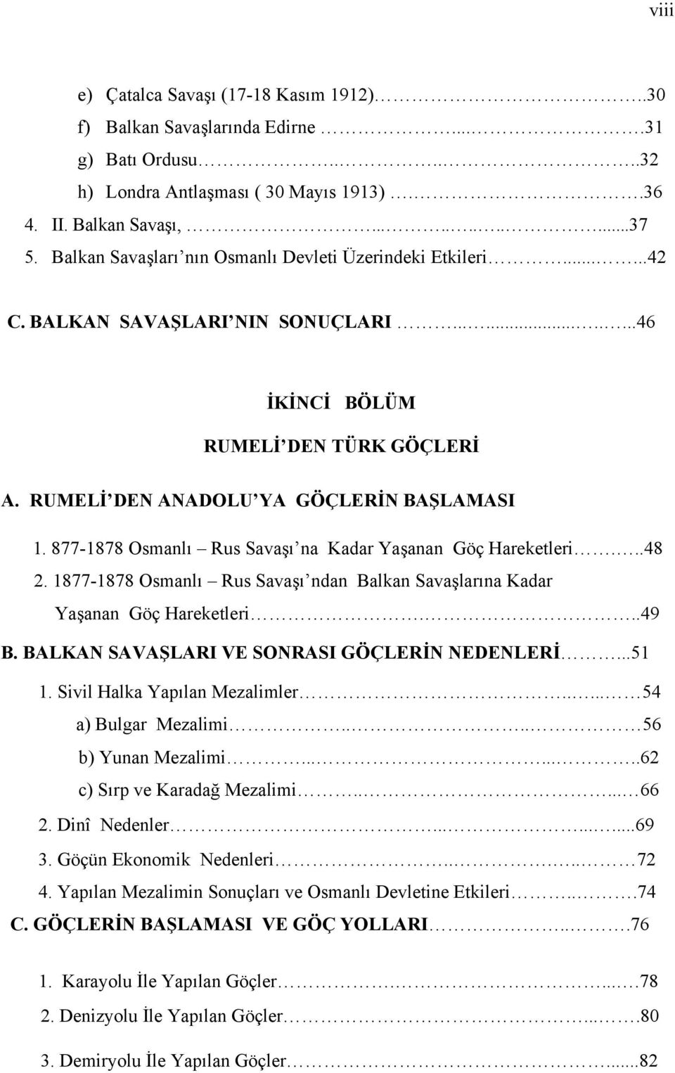 877-1878 Osmanlı Rus Savaşı na Kadar Yaşanan Göç Hareketleri...48 2. 1877-1878 Osmanlı Rus Savaşı ndan Balkan Savaşlarına Kadar Yaşanan Göç Hareketleri...49 B.