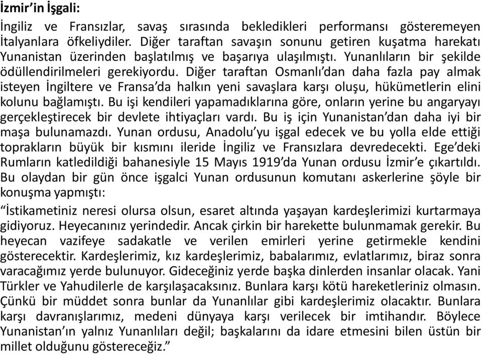 Diğer taraftan Osmanlı dan daha fazla pay almak isteyen İngiltere ve Fransa da halkın yeni savaşlara karşı oluşu, hükümetlerin elini kolunu bağlamıştı.