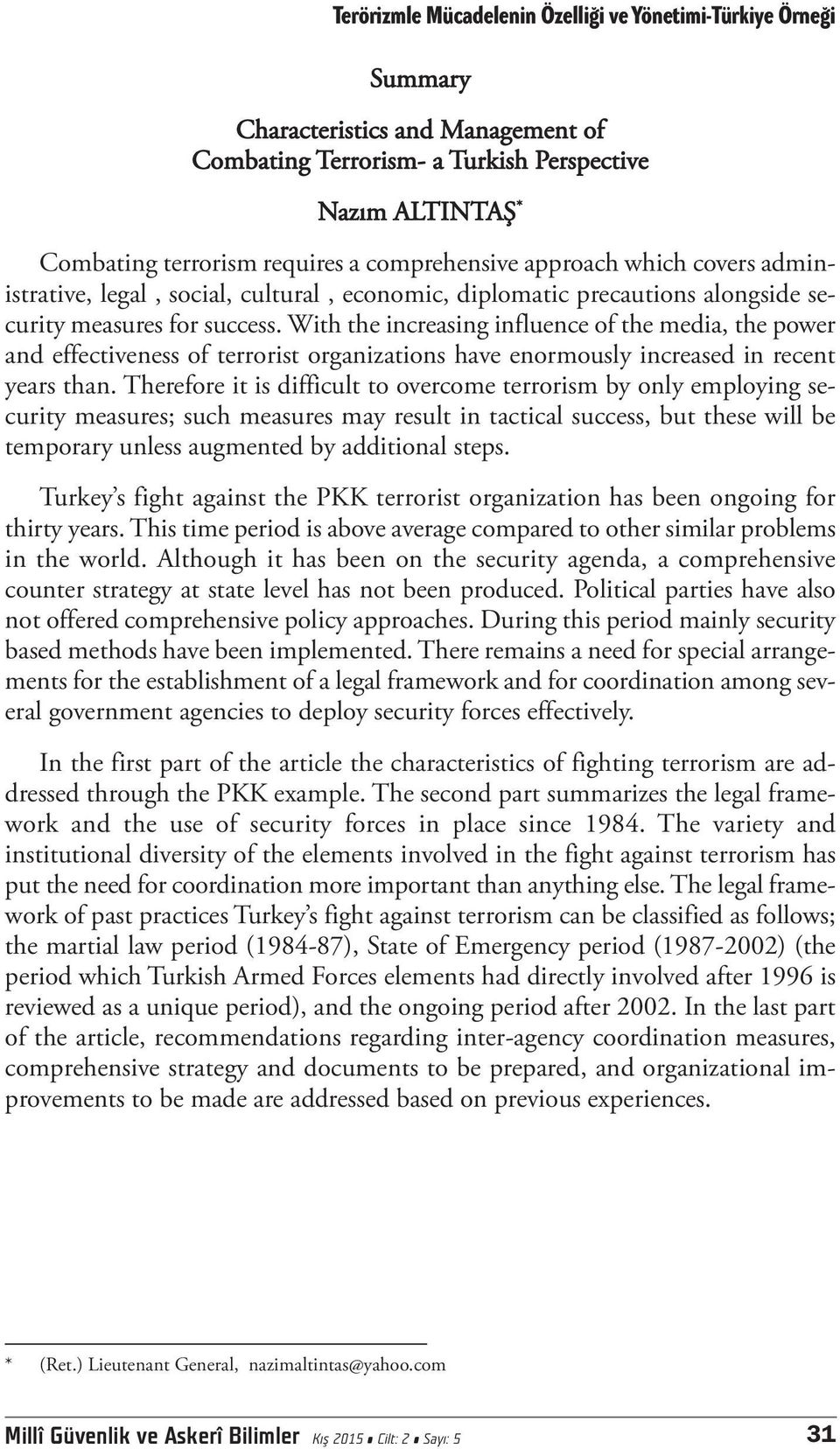 With the increasing influence of the media, the power and effectiveness of terrorist organizations have enormously increased in recent years than.