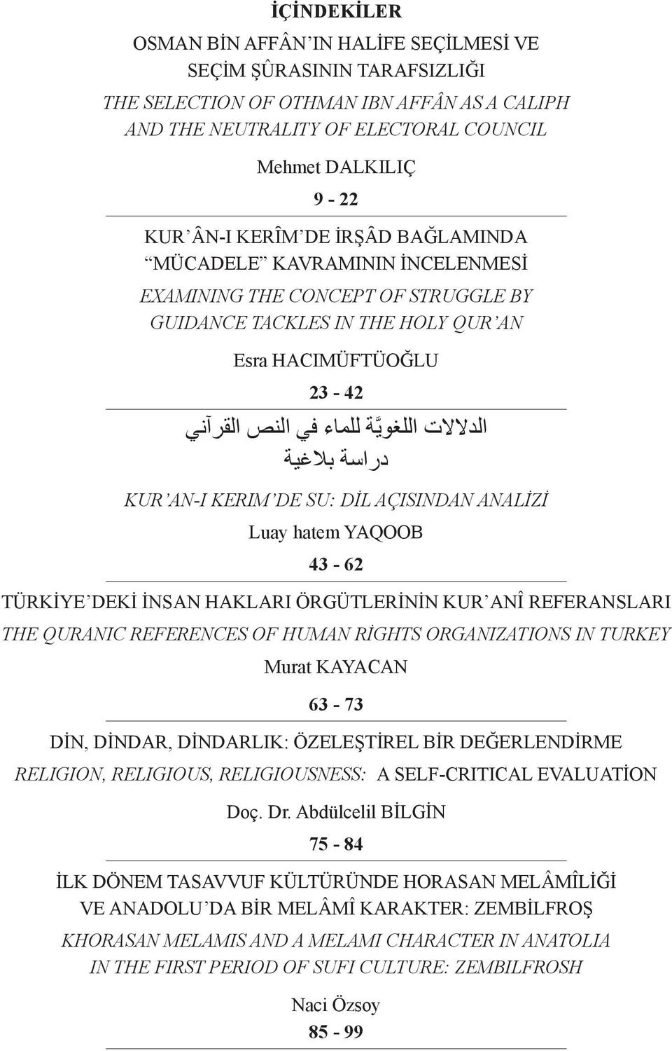 دراسة بالغية KUR AN-I KERIM DE SU: DİL AÇISINDAN ANALİZİ Luay hatem YAQOOB 43-62 TÜRKİYE DEKİ İNSAN HAKLARI ÖRGÜTLERİNİN KUR ANÎ REFERANSLARI THE QURANIC REFERENCES OF HUMAN RİGHTS ORGANIZATIONS IN