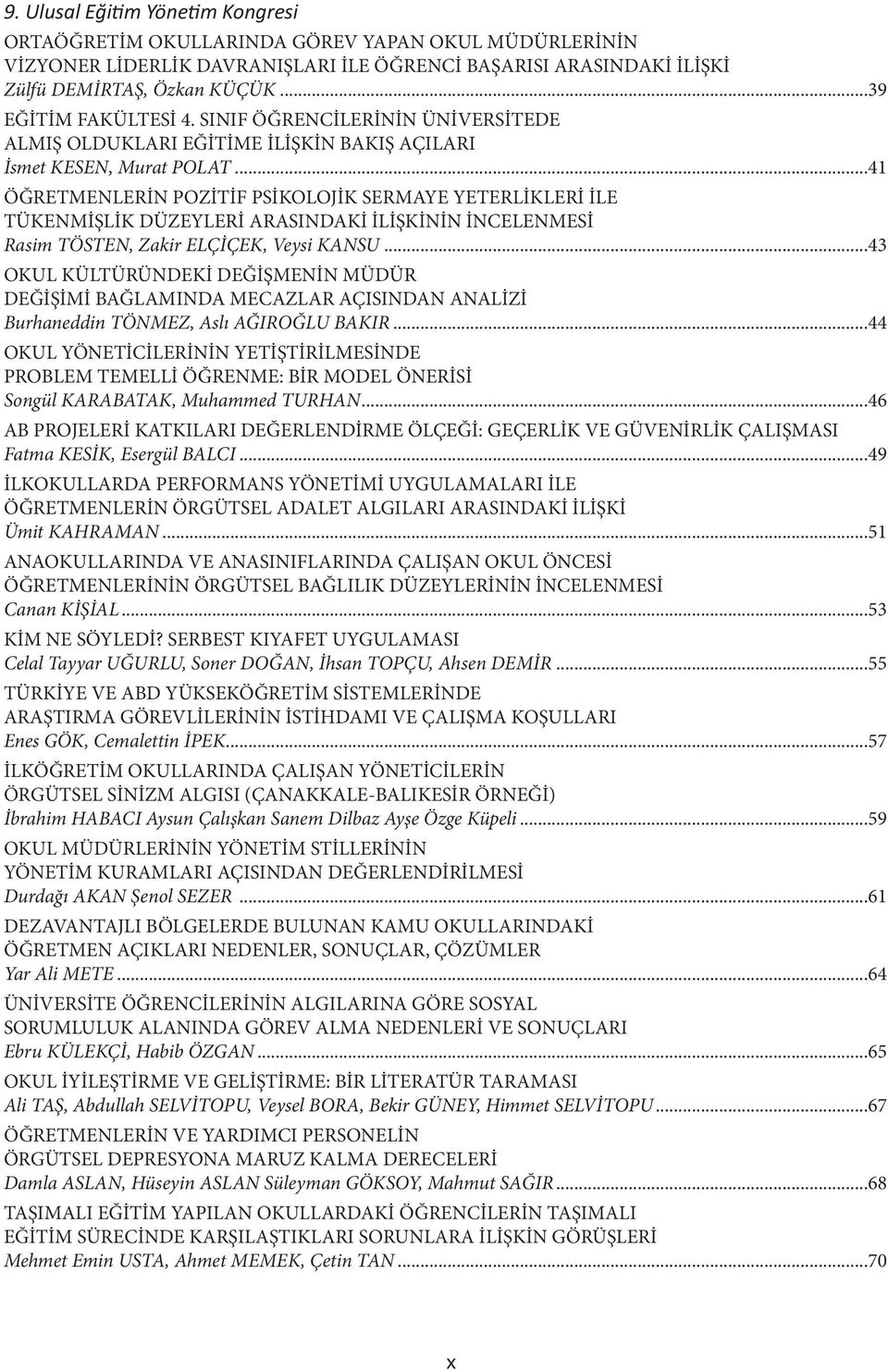 ..41 ÖĞRETMENLERİN POZİTİF PSİKOLOJİK SERMAYE YETERLİKLERİ İLE TÜKENMİŞLİK DÜZEYLERİ ARASINDAKİ İLİŞKİNİN İNCELENMESİ Rasim TÖSTEN, Zakir ELÇİÇEK, Veysi KANSU.