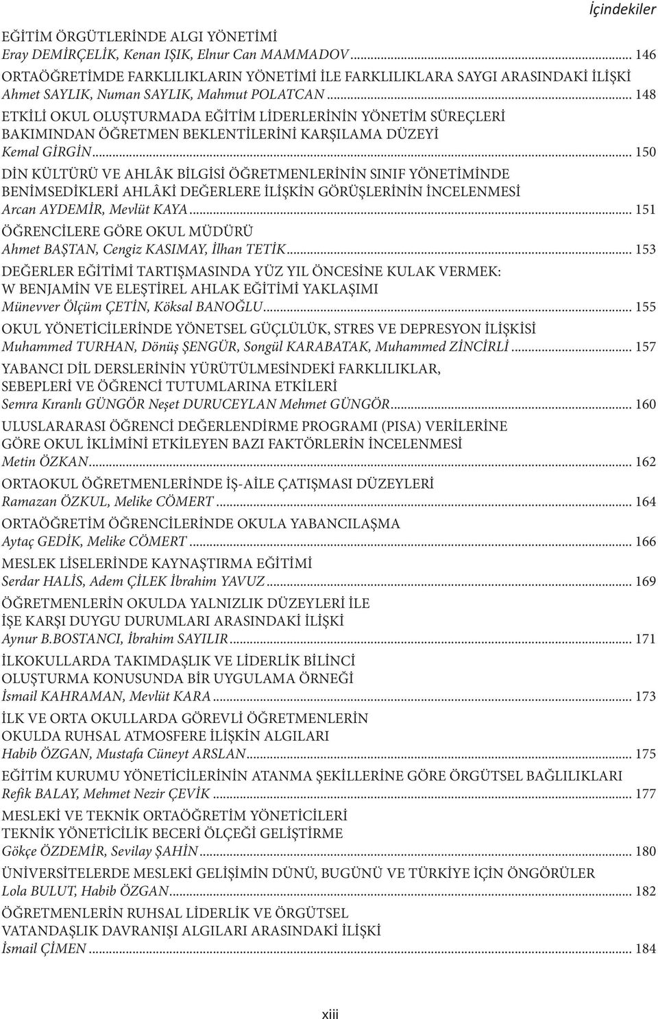 .. 148 ETKİLİ OKUL OLUŞTURMADA EĞİTİM LİDERLERİNİN YÖNETİM SÜREÇLERİ BAKIMINDAN ÖĞRETMEN BEKLENTİLERİNİ KARŞILAMA DÜZEYİ Kemal GİRGİN.