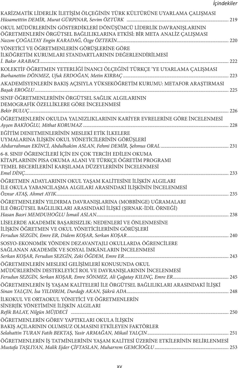 .. 220 YÖNETİCİ VE ÖĞRETMENLERİN GÖRÜŞLERİNE GÖRE İLKÖĞRETİM KURUMLARI STANDARTLARININ DEĞERLENDİRİLMESİ İ. Bakır ARABACI.