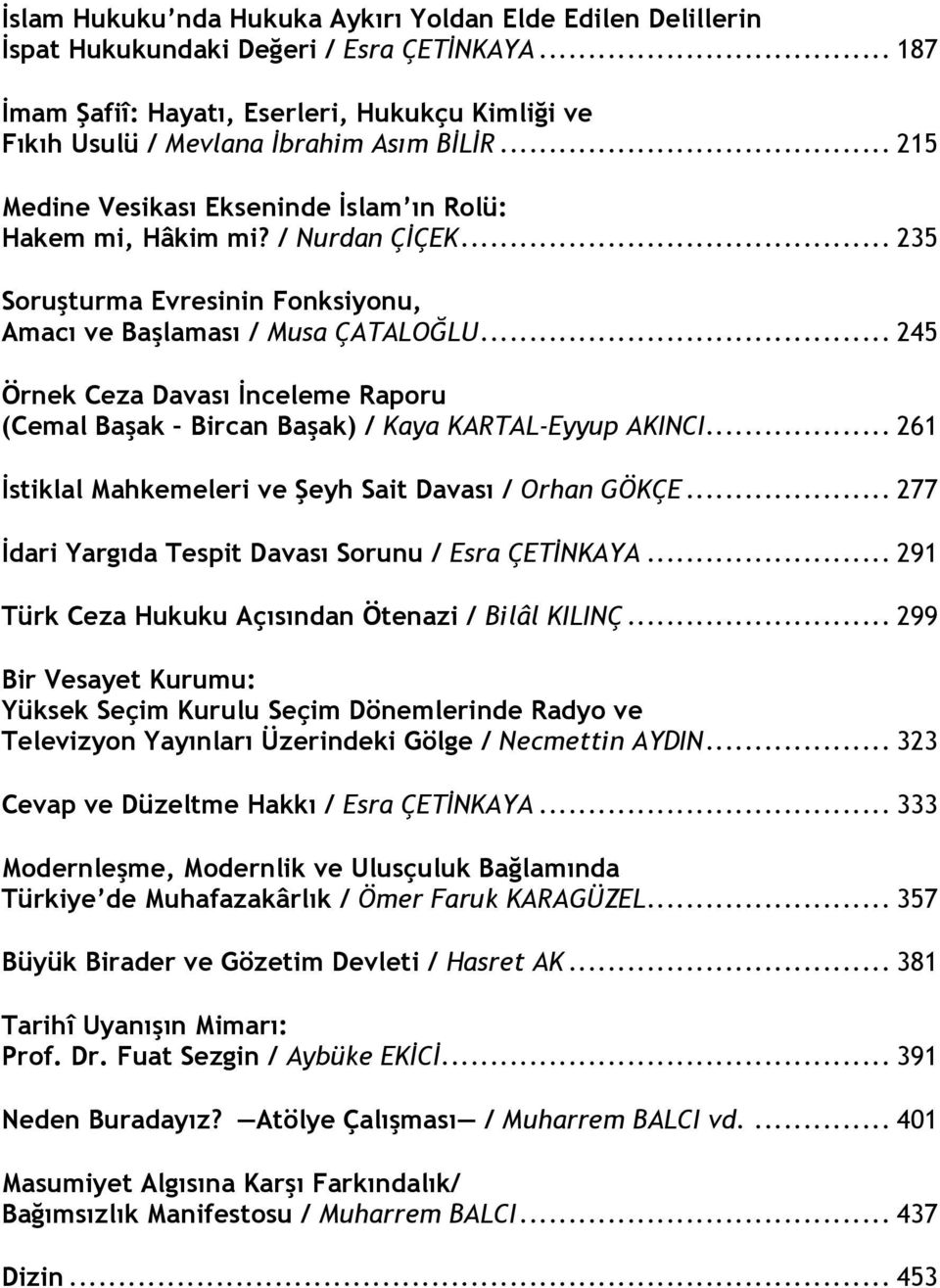 .. 245 Örnek Ceza Davası İnceleme Raporu (Cemal Başak Bircan Başak) / Kaya KARTAL-Eyyup AKINCI... 261 İstiklal Mahkemeleri ve Şeyh Sait Davası / Orhan GÖKÇE.