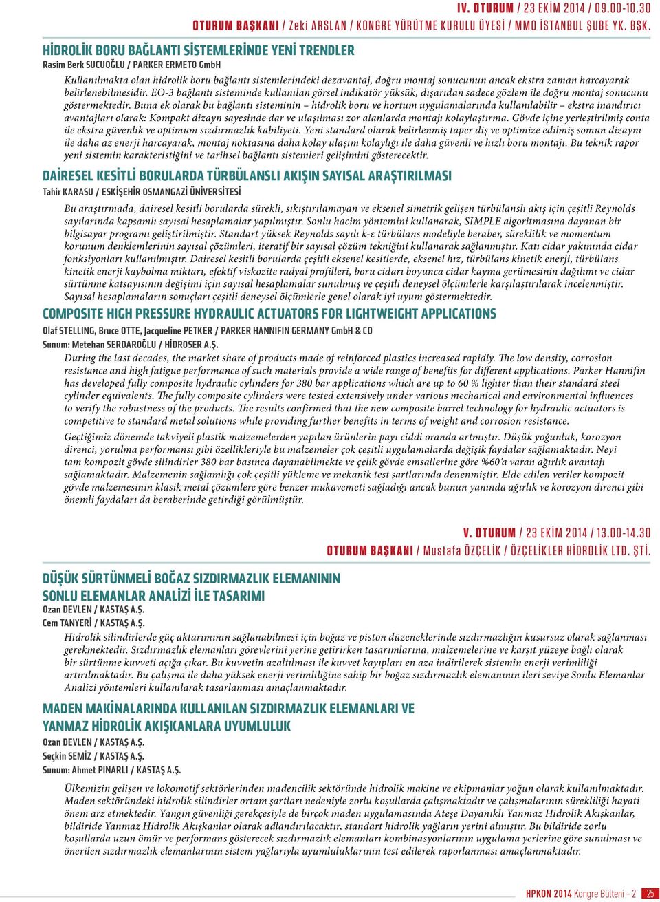 zaman harcayarak belirlenebilmesidir. EO-3 bağlantı sisteminde kullanılan görsel indikatör yüksük, dışarıdan sadece gözlem ile doğru montaj sonucunu göstermektedir.