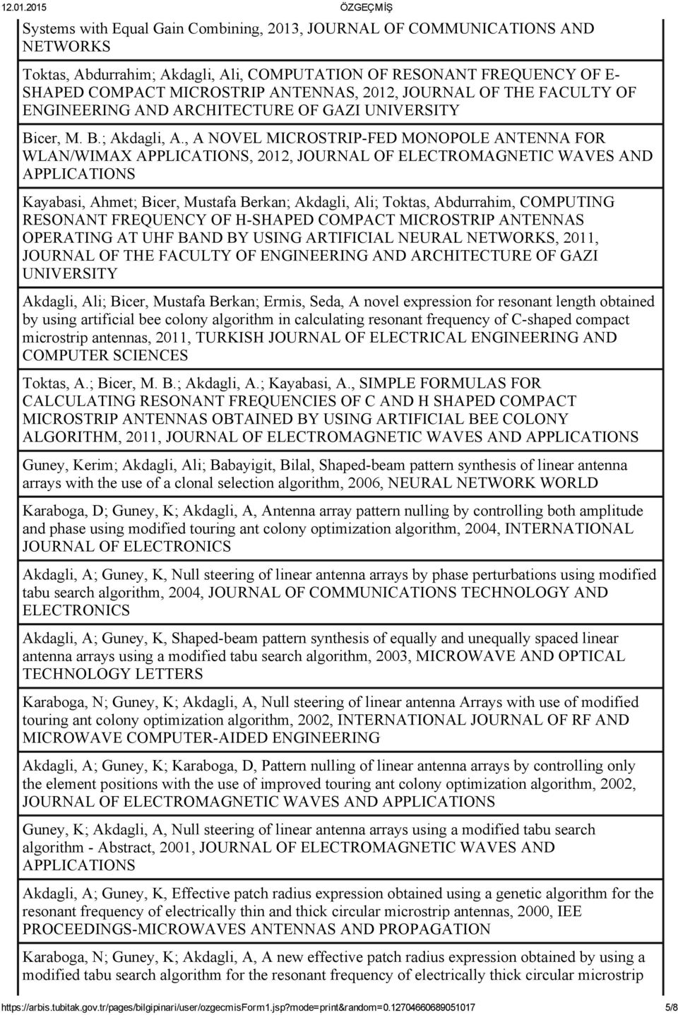 , A NOVEL MICROSTRIP FED MONOPOLE ANTENNA FOR WLAN/WIMAX APPLICATIONS, 2012, JOURNAL OF ELECTROMAGNETIC WAVES AND APPLICATIONS Kayabasi, Ahmet; Bicer, Mustafa Berkan; Akdagli, Ali; Toktas,