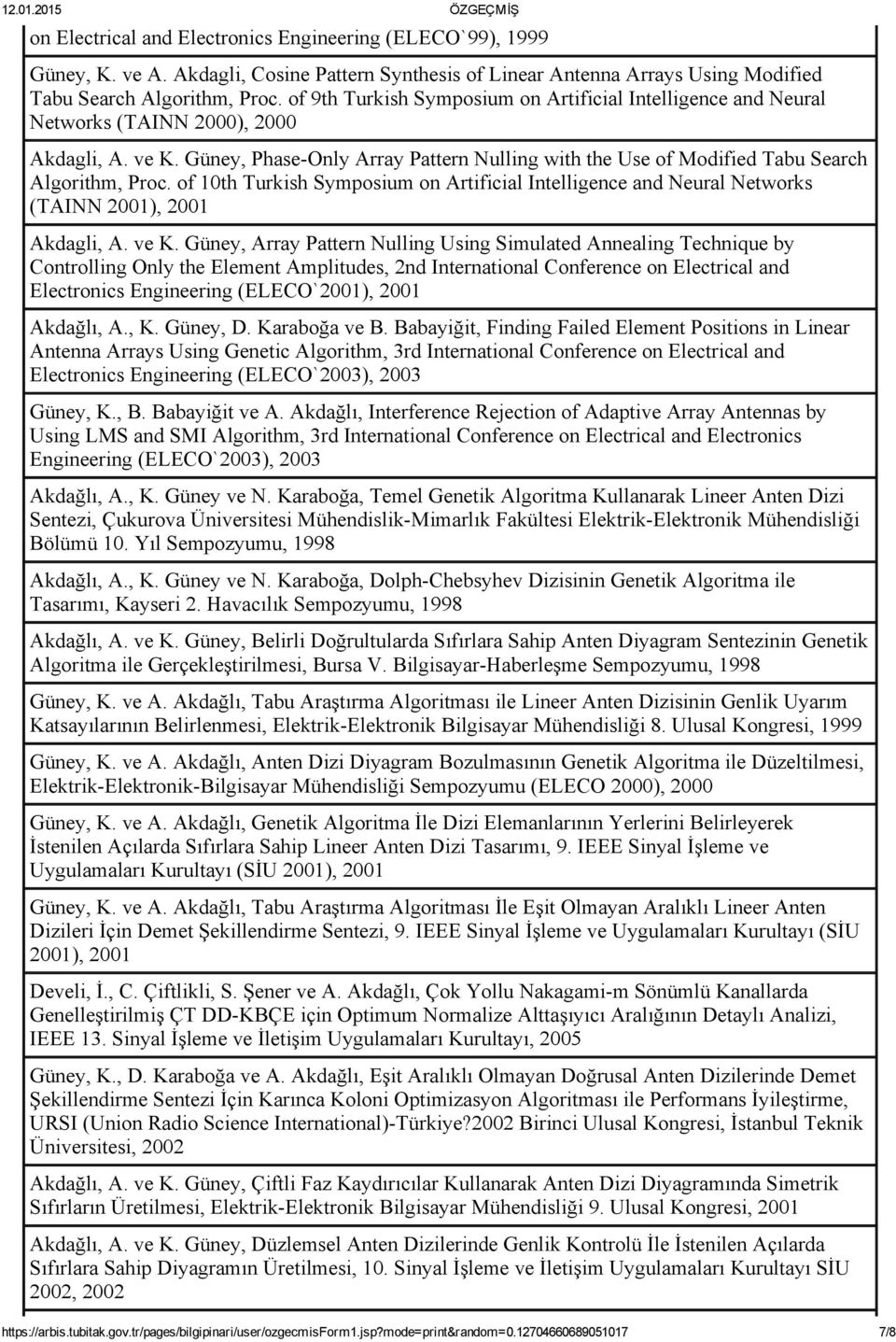 Güney, Phase Only Array Pattern Nulling with the Use of Modified Tabu Search Algorithm, Proc. of 10th Turkish Symposium on Artificial Intelligence and Neural Networks (TAINN 2001), 2001 Akdagli, A.