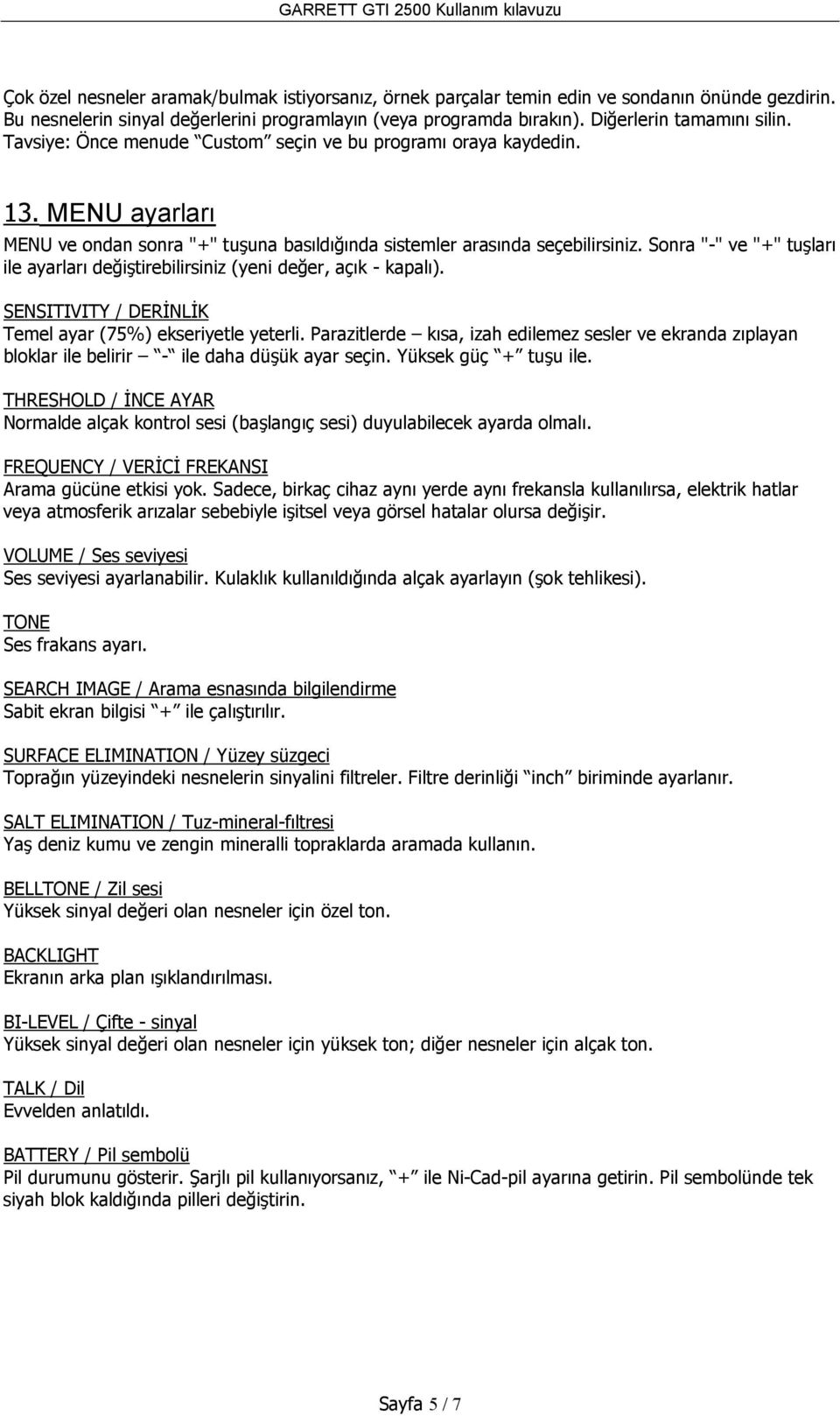 Sonra "-" ve "+" tuşlarõ ile ayarlarõ değiştirebilirsiniz (yeni değer, açõk - kapalõ). SENSITIVITY / DERİNLİK Temel ayar (75%) ekseriyetle yeterli.