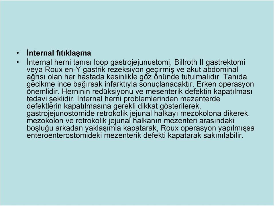 Herninin redüksiyonu ve mesenterik defektin kapatılması tedavi şeklidir.