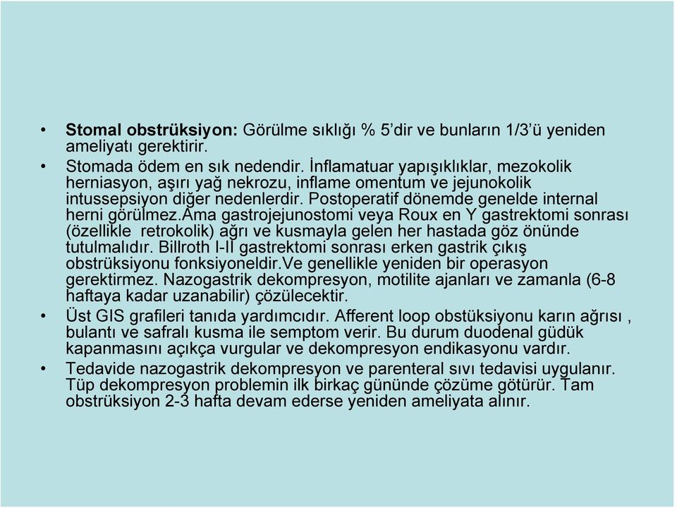 ama gastrojejunostomi veya Roux en Y gastrektomi sonrası (özellikle retrokolik) ağrı ve kusmayla gelen her hastada göz önünde tutulmalıdır.