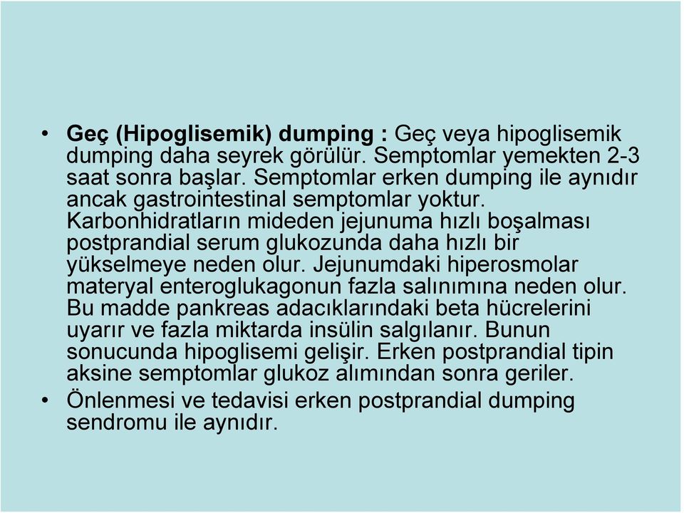 Karbonhidratların mideden jejunuma hızlı boşalması postprandial serum glukozunda daha hızlı bir yükselmeye neden olur.