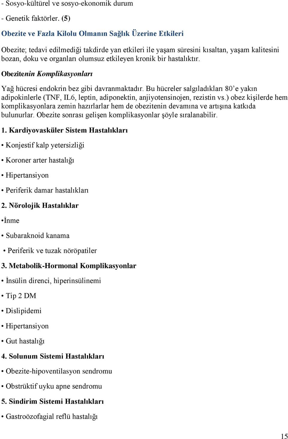 kronik bir hastalıktır. Obezitenin Komplikasyonları Yağ hücresi endokrin bez gibi davranmaktadır.