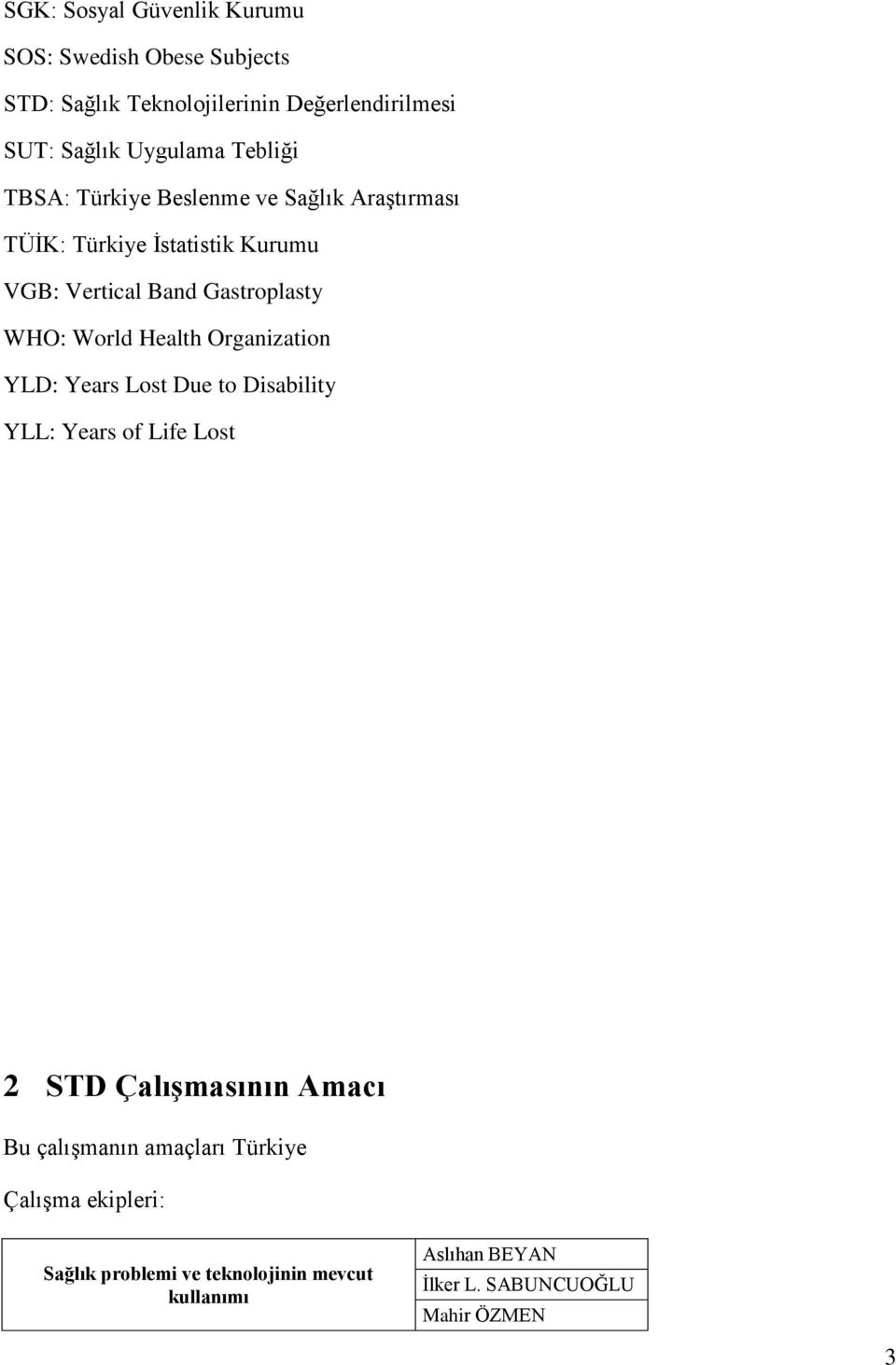 World Health Organization YLD: Years Lost Due to Disability YLL: Years of Life Lost 2 STD Çalışmasının Amacı Bu çalışmanın