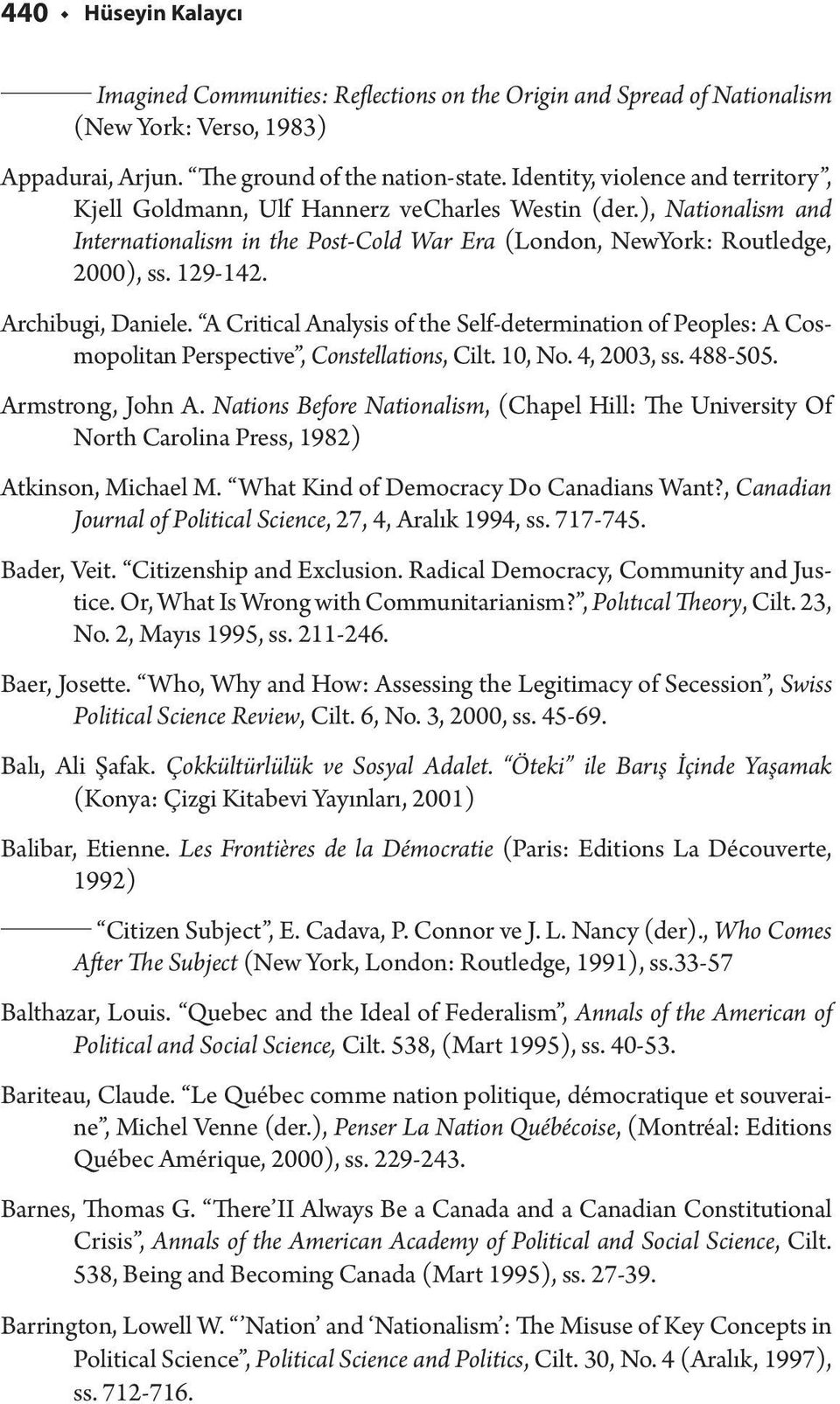 Archibugi, Daniele. A Critical Analysis of the Self-determination of Peoples: A Cosmopolitan Perspective, Constellations, Cilt. 10, No. 4, 2003, ss. 488-505. Armstrong, John A.