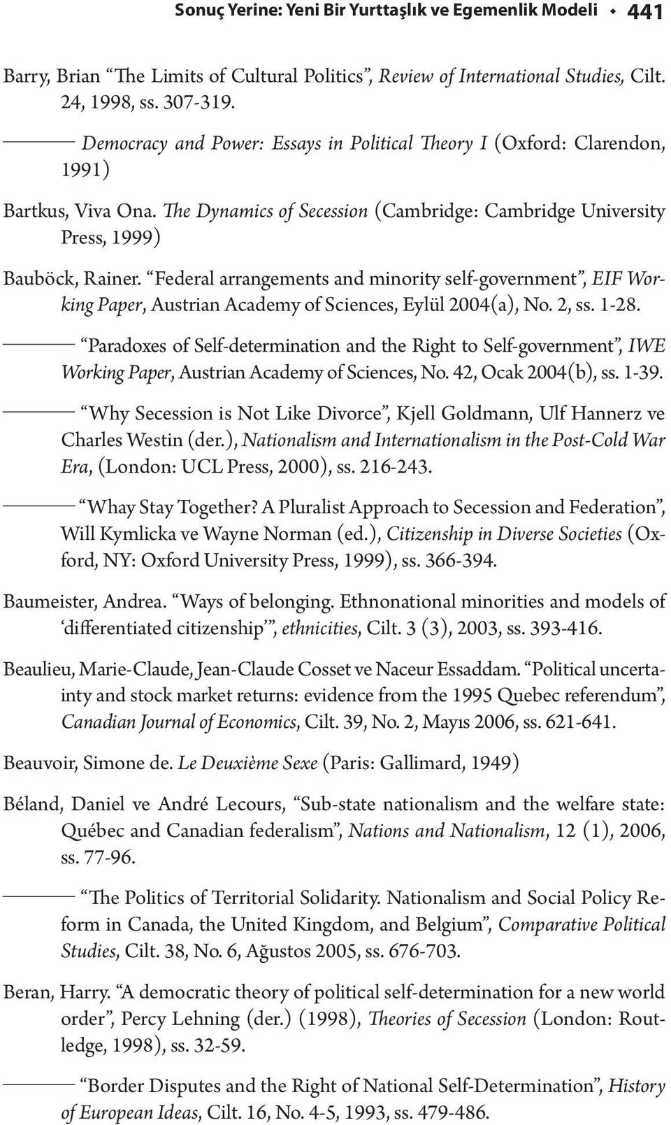 Federal arrangements and minority self-government, EIF Working Paper, Austrian Academy of Sciences, Eylül 2004(a), No. 2, ss. 1-28.