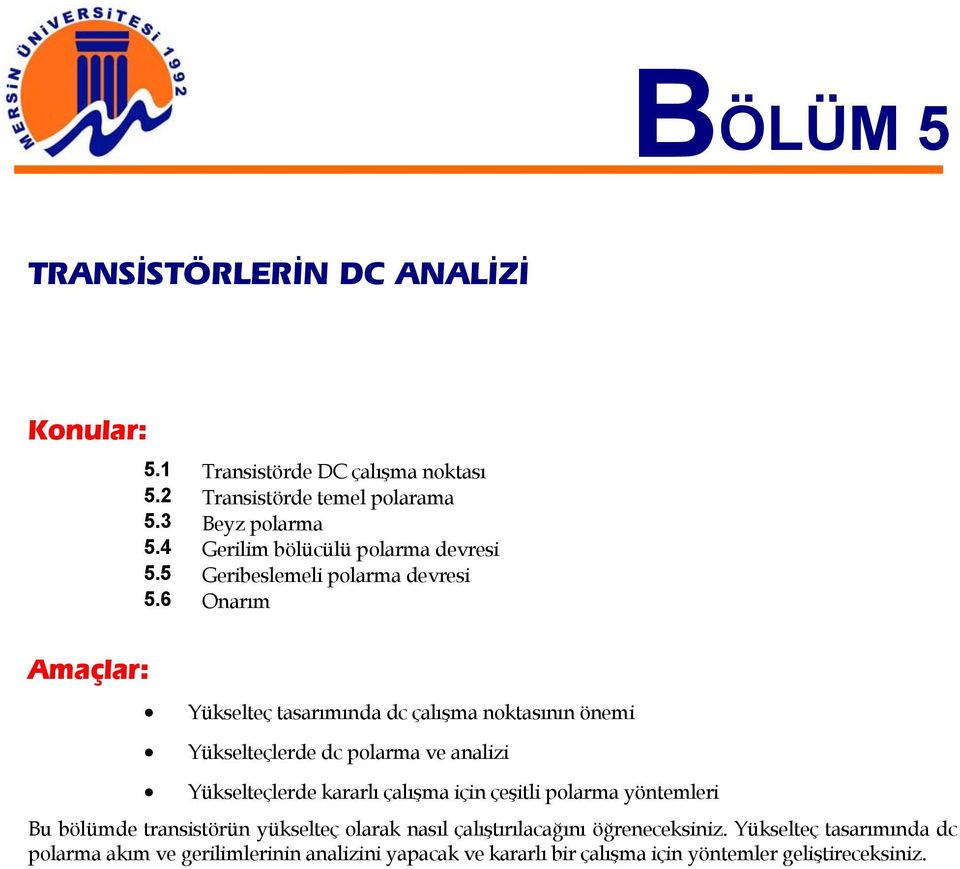 6 Onarım Yükselteç tasarımında dc çalışma noktasının önemi Yükselteçlerde dc polarma ve analizi Yükselteçlerde kararlı çalışma için çeşitli